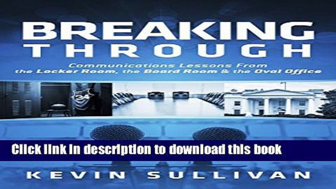 [Read PDF] Breaking Through: Communications Lessons From the Locker Room, the Board Room   the