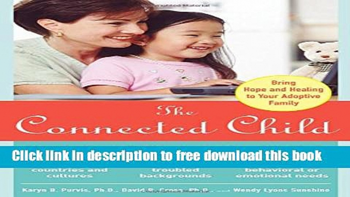 [Full] The Connected Child: Bring Hope and Healing to Your Adoptive Family Online New