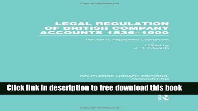 [Full] Legal Regulation of British Company Accounts 1836-1900 (RLE Accounting): Volume 2 Online New