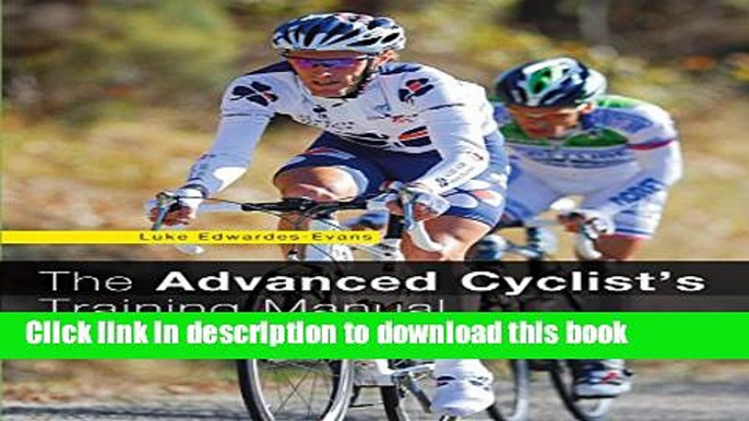 Books Advanced Cyclist s Training Manual: Fitness And Skills For Every Rider Free Online