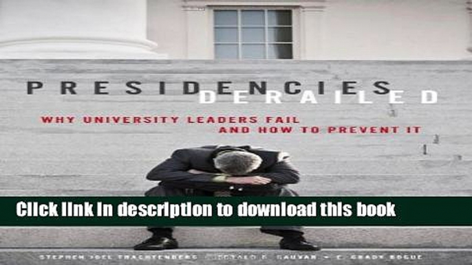 [Popular Books] Presidencies Derailed: Why University Leaders Fail and How to Prevent It [PDF]