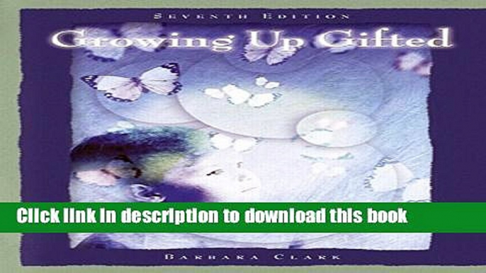 [Popular Books] Growing Up Gifted: Developing the Potential of Children at Home and at School (7th