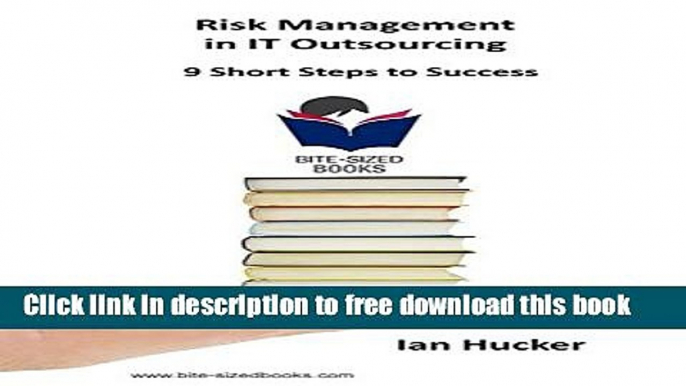 [Full] Risk Management in IT Outsourcing: 9 Short Steps to Success (Bite-Sized Business Books Book