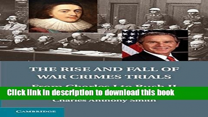 Ebook The Rise and Fall of War Crimes Trials: From Charles I to Bush II Free Download