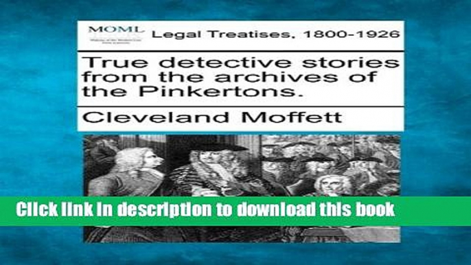 Ebook True Detective Stories from the Archives of the Pinkertons. Free Online