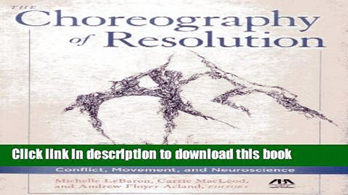 Ebook The Choreography of Resolution: Conflict, Movement, and Neuroscience Full Online