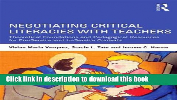 [Popular Books] Negotiating Critical Literacies with Teachers: Theoretical Foundations and