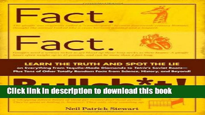 [Popular Books] Fact. Fact. Bullsh*t!: Learn the Truth and Spot the Lie on Everything from