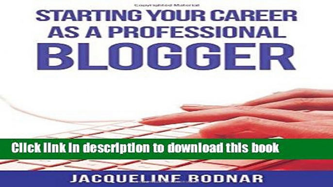 [Popular Books] Starting Your Career as a Professional Blogger Free Online