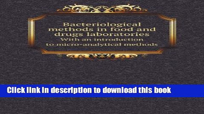 [Popular Books] Bacteriological Methods in Food and Drugs Laboratories with an Introduction to