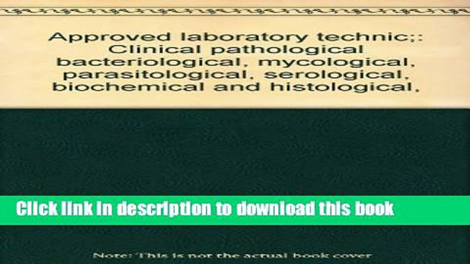 [Popular Books] Approved laboratory technic;: Clinical pathological bacteriological, mycological,