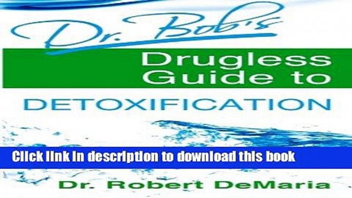 [Download] Dr. Bob s Drugless Guide to Detoxification Kindle Collection