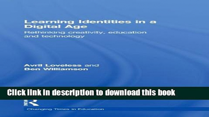Ebooks Learning Identities in a Digital Age: Rethinking creativity, education and technology