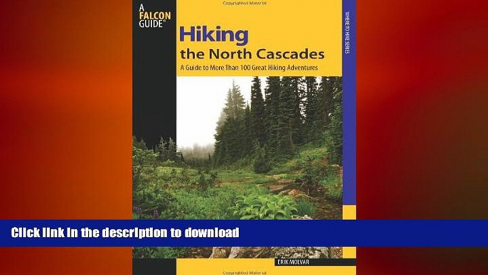 READ book  Hiking the North Cascades: A Guide To More Than 100 Great Hiking Adventures (Regional