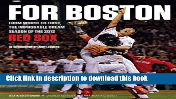 Download For Boston: From Worst to First, the Improbable Dream Season of the 2013 Red Sox E-Book