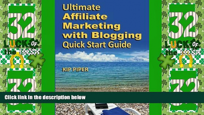 READ FREE FULL  Ultimate Affiliate Marketing with Blogging Quick Start Guide: The "How to" Program