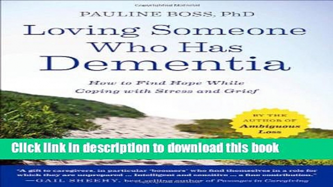 [PDF] Loving Someone Who Has Dementia: How to Find Hope while Coping with Stress and Grief [Online