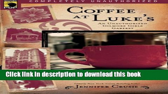 [Popular] Books Coffee at Luke s: An Unauthorized Gilmore Girls Gabfest (Smart Pop series) Full