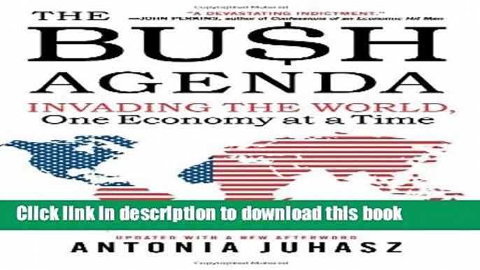 [Read PDF] The Bush Agenda: Invading the World, One Economy at a Time Download Free