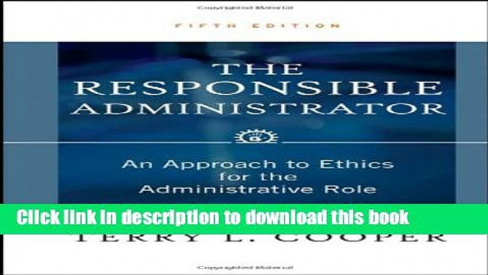 [Read PDF] The Responsible Administrator: An Approach to Ethics for the Administrative Role Ebook