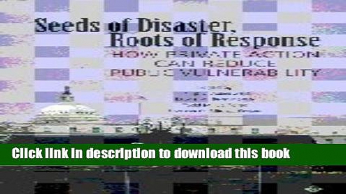 [Read PDF] Seeds of Disaster, Roots of Response: How Private Action Can Reduce Public