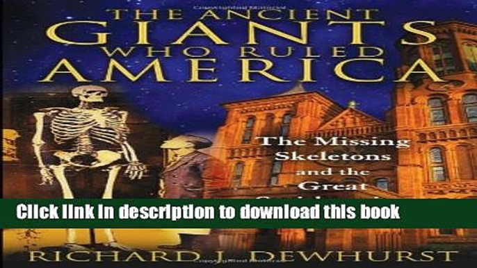 [Popular] Books The Ancient Giants Who Ruled America: The Missing Skeletons and the Great