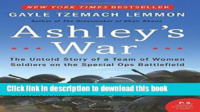 [Popular] Books Ashley s War: The Untold Story of a Team of Women Soldiers on the Special Ops