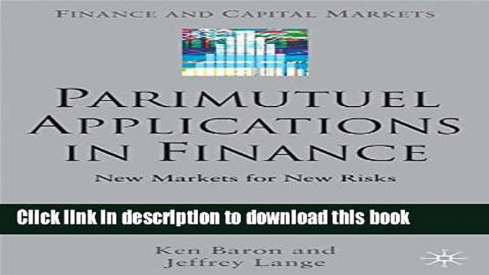 [Popular] Books Parimutuel Applications In Finance: New Markets for New Risks (Finance and Capital