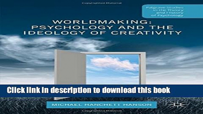 Ebooks Worldmaking: Psychology and the Ideology of Creativity (Palgrave Studies in the Theory and