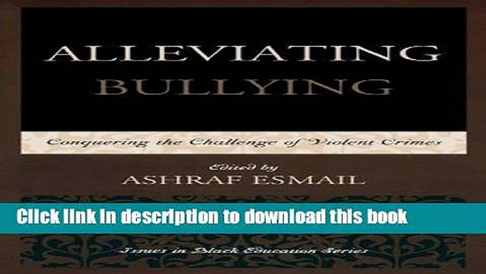 Books Alleviating Bullying: Conquering the Challenge of Violent Crimes (Issues in Black Education)