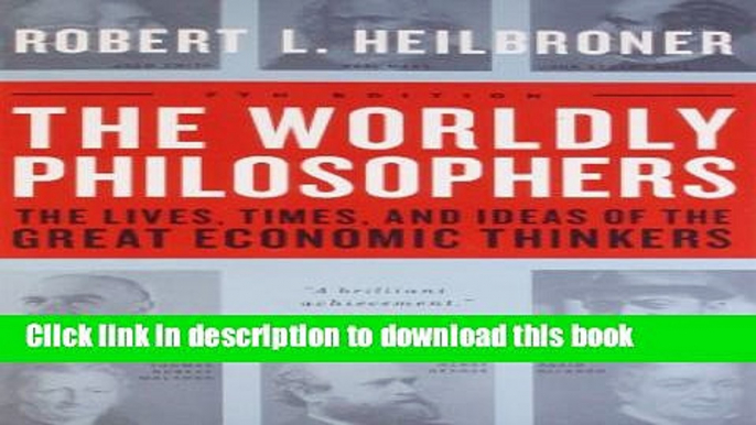 [Popular] Books The Worldly Philosophers: The Lives, Times And Ideas Of The Great Economic