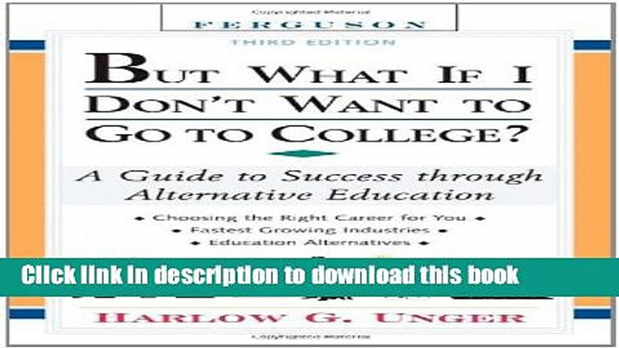 [Fresh] But What If I Don t Want to Go to College?: A Guide to Success Through Alternative