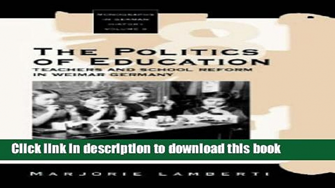 [Popular Books] The Politics of Education: Teachers and School Reform in Weimar Germany