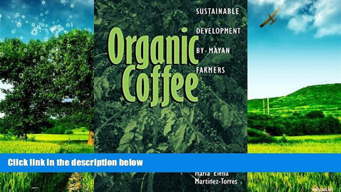 READ FREE FULL  Organic Coffee: Sustainable Development by Mayan Farmers (Ohio RIS Latin America