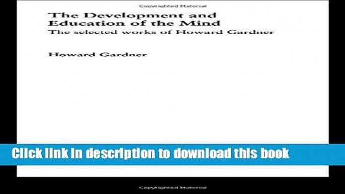 [Popular Books] The Development and Education of the Mind: The Selected Works of Howard Gardner