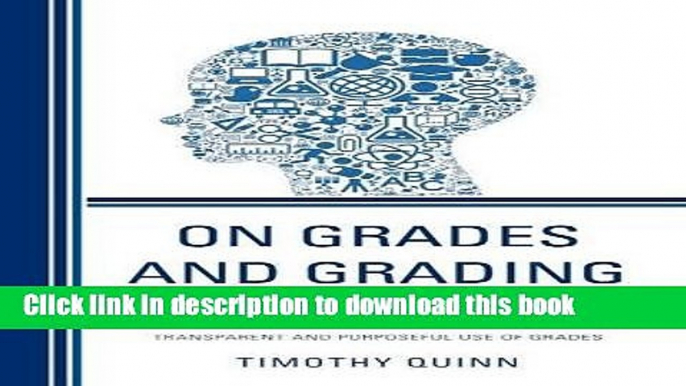 [Popular Books] On Grades and Grading: Supporting Student Learning through a More Transparent and