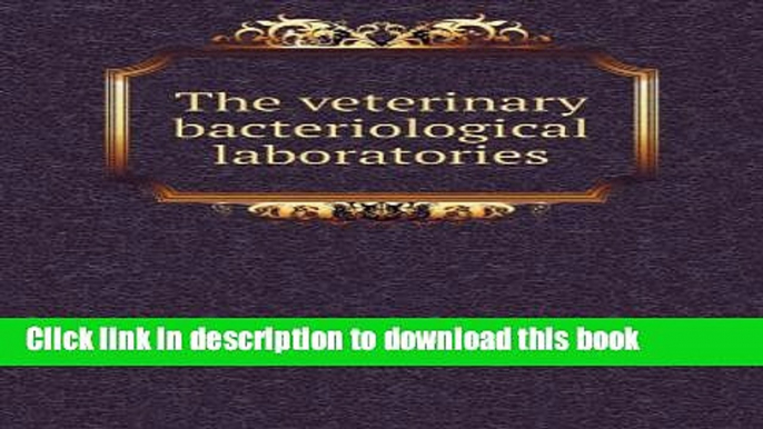 [Popular Books] The Veterinary Bacteriological Laboratories Full Online