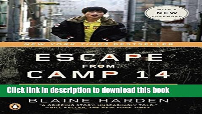 [Popular] Books Escape from Camp 14: One Man s Remarkable Odyssey from North Korea to Freedom in