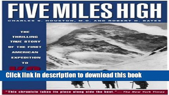 [Popular] Books Five Miles High: The Thrilling True Story of the First American Expedition to K2