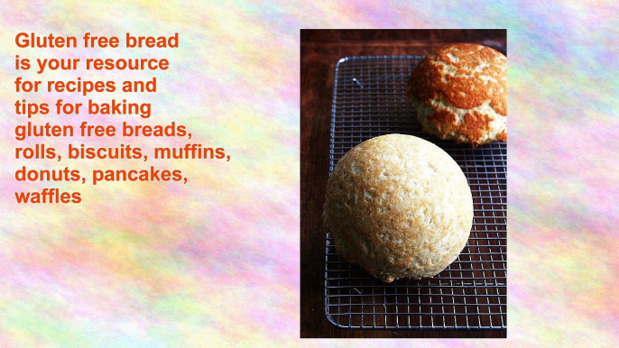 Gluten free bread gluten free baking tips and recipes for breads, rolls, biscuits, muffins and gf