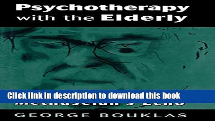 [Popular Books] Psychotherapy with the Elderly: Becoming Methuselah s Echo Free Online