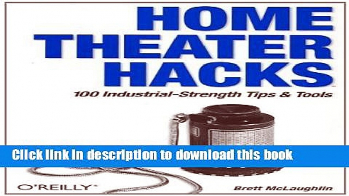 [Download] Home Theater Hacks: 100 Industrial-Strength Tips   Tools Hardcover Free