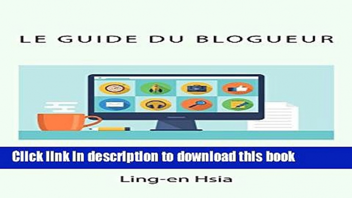 [Download] Le Guide du Blogueur: Vivre de sa passion avec un Blog (French Edition) Paperback Free