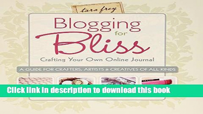 [Download] Blogging for Bliss: Crafting Your Own Online Journal: A Guide for Crafters, Artists