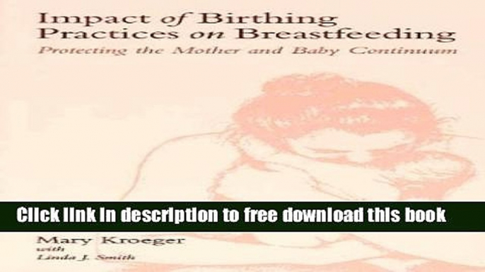 [Download] Impact of Birthing, Practices on Breastfeeding: Protecting the Mother and Baby