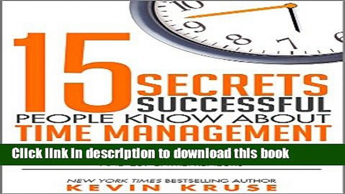 [Popular] 15 Secrets Successful People Know About Time Management: The Productivity Habits of 7