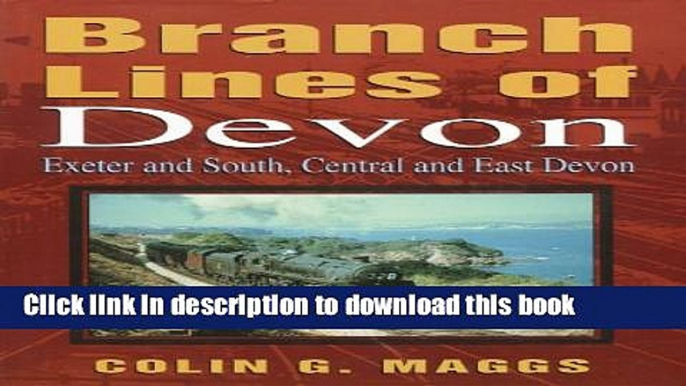 Download Branch Lines of Devon: Exeter and South, Central and East Devon (Transport/Railway) Book