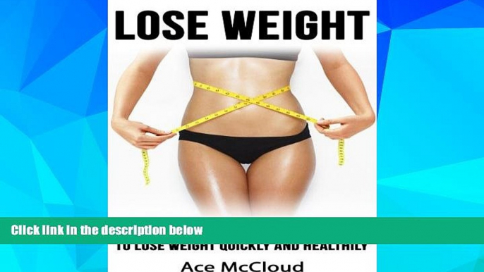 Must Have  Lose Weight: The Top 100 Best Ways To Lose Weight Quickly and Healthily (weight loss,