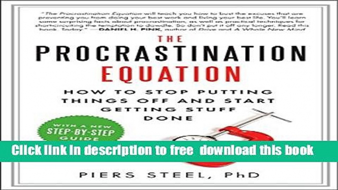 [Download] The Procrastination Equation: How to Stop Putting Things Off and Start Getting Stuff