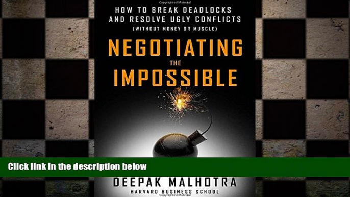 FREE DOWNLOAD  Negotiating the Impossible: How to Break Deadlocks and Resolve Ugly Conflicts